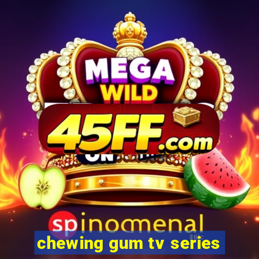 chewing gum tv series